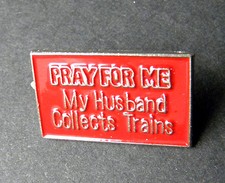 PRAY FOR ME MY HUSBAND COLLECTS TRAINS FUNNY LAPEL PIN BADGE 7/8 ths INCH picture