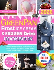 GreenPan Frost Ice Cream & Frozen Drink Cookbook: The Ultimate Recipe Book for H picture