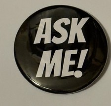 ASK ME 2.25 Pin Button Collectible picture