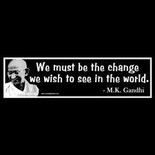 We Must Be the Change We Wish to See in World Gandhi BUMPER STICKER or MAGNET picture