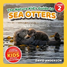 The Nature Kid's Guide to Sea Otters: A Level 2 Reader for Curious Young Kids Wh picture