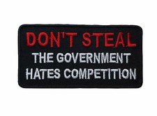 Dont Steal The Government Hates Competition 4 inch Embroidered Patch PW F5D29T picture