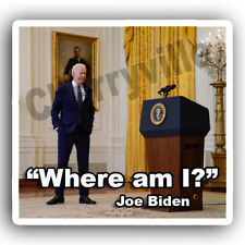 Anti Joe Biden Decal Sticker Where Am I?  4