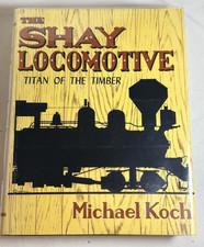 The Shay Locomotive: Titan of the Timber by Michael Koch -1971 HCDJ Signed Ltd picture