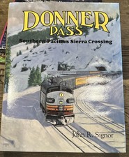 Donner Pass - Southern Pacific’s Sierra Crossing by John R. Signor HC picture