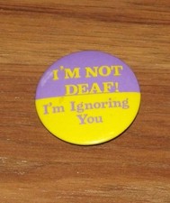Vintage I'm Not Deaf i'm Ignoring You Pinback Button B56 picture