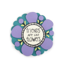 Embellish Your Story Friends are like flowers Flower Magnet #1002860247 picture
