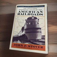 The Routledge Historical Atlas of the American Railroads by John Stover picture