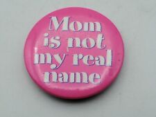Vintage MOM IS NOT MY REAL NAME Badge Button PIn Pinback As Is A4 picture