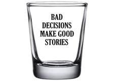 Funny Shot Glass Bad Decisions Make Good Stories Gag Gift Sarcastic Joke picture