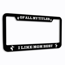 Zinc License Plate Frame Of All My Titles I like Mom Best picture