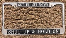 Vintage 'Get In, Sit Down, Shut Up & Hold' On License Plate Frame picture