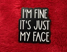 I'M FINE IT'S JUST MY FACE enamel pin -  picture