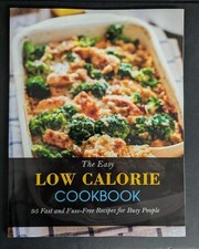 The Easy Low Calorie Cookbook: 95 Fast and Fuss-Free Recipes for Busy People picture