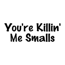 You're Killin' Me Smalls Killing Decal Sticker Black Die Cut Vinyl picture