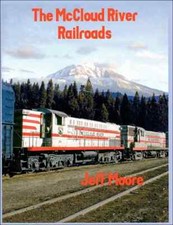 The McCLOUD RIVER Railroads - (Out of Print, BRAND NEW BOOK) picture