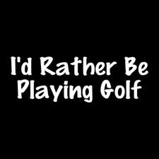 I'd Rather Be Playing Golf Golfer Golfing Decal Sticker White Die Cut Vinyl picture