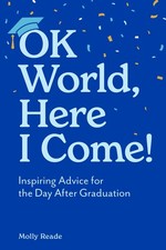 OK World, Here I Come: Inspiring Advice for the Day After Graduation picture
