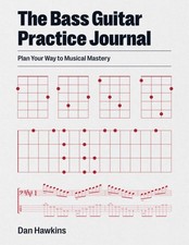 The Bass Guitar Practice Journal: Plan Your Way to Musical Mastery picture