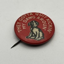 TEDDY ROOSEVELT THEY GOTTA QUIT KICKIN’ MY DAWG AROUN. CAMPAIGN PIN RARE picture
