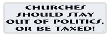 Bumper Sticker - Church Stay Out Politics or Be Taxed - Separation Church State picture