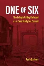 One of Six, The LEHIGH VALLEY Railroad as a Case Study for CONRAIL (BRAND NEW) picture