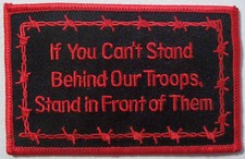 IF YOU CAN'T STAND BEHIND OUR TROOPS STAND IN FRONT OF THEM PATCH - BLACK & RED picture