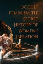 Occult Feminism: The Secret History of Women's Liberation picture