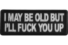 I MAY BE OLD BUT I'LL F**K YOU UP EMBROIDERED IRON ON PATCH**FREE SHIPPING** picture