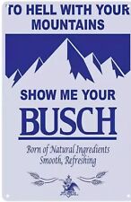 BUSCH BEER METAL TIN SIGN HECK WITH YOUR  MOUNTAINS SHOW ME YOUR BUSCH BAR ART picture