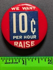 Vintage We Want 10 Cent Raise Per Hour Pinback Pin picture