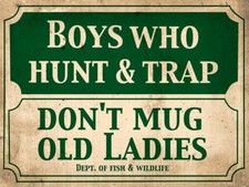 BOYS WHO HUNT TRAP DON'T MUG OLD LADIES DEPT FISH HEAVY DUTY USA MADE METAL SIGN picture