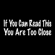 If You Can Read This You Are Too Close Tailgating Decal Sticker White Die Cut picture