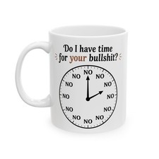 Funny Sarcastic Coffee Mug Do I Have Time For Your Bullshit Clock Mug picture