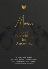 Mom, I Keep Searching for Answers...: A Guided Grief Journal for Coping with the picture