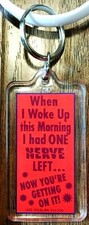 When I Woke Up This Morning I Had 1 Nerve Left Now You're Getting On It Keychain picture