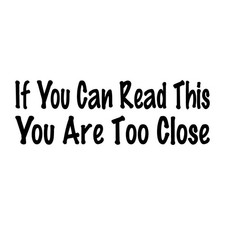 If You Can Read This You Are Too Close Tailgating Decal Sticker Black Die Cut picture