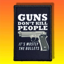 Guns Don't Kill People It's Mostly The Bullets Patch / Military Tactical 90 picture