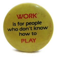 Vintage 'Work is for People' Pinback Button Funny Anti-Work Slogan Humor Pin picture