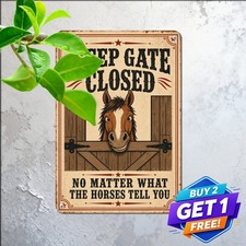 Keep Gate Closed No Matter What Horse Says Sign Metal Tin Plaque 8x12 Farm picture