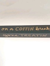 Halloween 3-sided Gone Treatin, On A  Coffin Break, Basic Witch Tabletop Sign 9