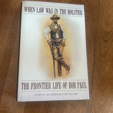When Law Was In The Holster The Frontier Life Of Bob Paul 1st Edition  picture