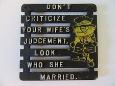 Vintage Don't Criticize Your Wife Trivet Folk ATQ Funny Wall Sign Metal Plaque picture
