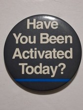 Have You Been Activated Today? Pinback Button Advertising Round picture