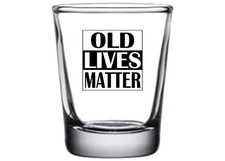 Funny Shot Glass Old Lives Matter Gag Gift Sarcastic Joke For Eldery Grandp G... picture