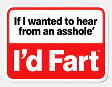 Funny Fart Meme IF I WANTED TO HEAR FROM AN A$$HOLE 4