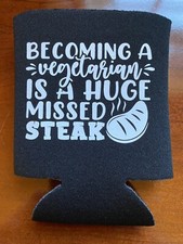 Becoming A Vegetarian Is A Huge Missed Steak Funny Novelty Can Cooler Koozie picture