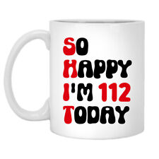 so happy i'm 112 today Birthday Party Ideas 112th Years Anniversary Coffee Mug picture