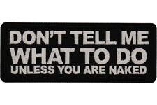 DON'T TELL ME WHAT TO DO UNLESS YOU ARE NAKED EMBROIDERED IRON ON PATCH picture