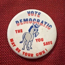 Vote Democratic The Ass You Save May Be Your Own Vintage Pinback Button picture